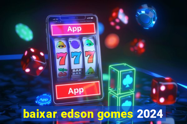 baixar edson gomes 2024